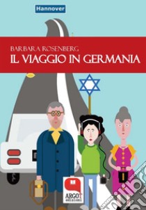Il viaggio in Germania. E-book. Formato PDF ebook di Barbara Rosenberg
