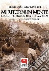 Mi ritorni in mente. Lucchese tra storia e leggenda. E-book. Formato Mobipocket ebook