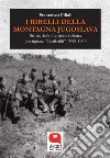 I ribelli della Montagna JugoslavaStoria della divisione italiana partigiana «Garibaldi» 1943-1945. E-book. Formato PDF ebook