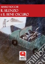 Il silenzio e il Bene oscuro. E-book. Formato PDF ebook