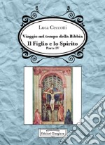 Il Figlio e lo SpiritoViaggio nel tempo della Bibbia Vol. IV. E-book. Formato EPUB