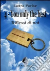 Riflessi di Noi: 4 - You only the best. E-book. Formato PDF ebook di Laura Parise