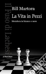 La Vita in PezziMetafora in bianco e nero. E-book. Formato PDF