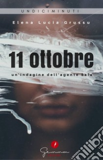 11 OttobreUn'indagine dell'agente Sala. E-book. Formato EPUB ebook di Elena Lucia Grussu