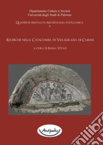 Ricerche nella Catacomba di Villagrazia di Carini. E-book. Formato PDF ebook di Emma Vitale