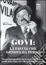 GOVI:la faccia che genova ha perso. Incursioni parallele tra la storia dell’Attore, quella della Città, ed i riflessi nel nostro tempo. E-book. Formato EPUB