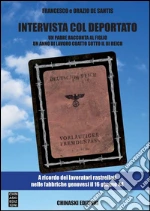 Intervista col deportato. Un padre racconta al figlio un anno di lavoro coatto sotto il III Reich. E-book. Formato Mobipocket