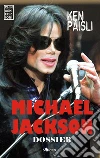 Michael Jackson Dossier. La Vita, gli Scandali, il Processo. E-book. Formato EPUB ebook di Ken Paisli