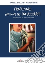 Professore, adesso mi fai incazzare. E-book. Formato Mobipocket ebook