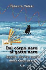 Dal corpo nero al gatto neroQuello che ho capito della quantistica. E-book. Formato Mobipocket ebook