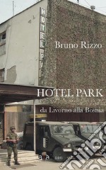 Hotel ParkDa Livorno alla Bosnia. E-book. Formato Mobipocket