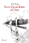 Sono il guardiano del faro. E-book. Formato EPUB ebook di Éric Faye