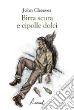 Birra scura e cipolle dolci. E-book. Formato EPUB ebook