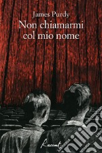 Non chiamarmi col mio nome. E-book. Formato EPUB ebook