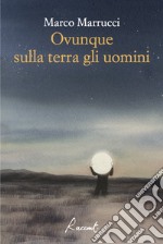 Ovunque sulla terra gli uomini. E-book. Formato EPUB ebook