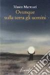 Ovunque sulla terra gli uomini. E-book. Formato EPUB ebook di Marco Marrucci