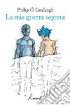 La mia guerra segreta. E-book. Formato EPUB ebook