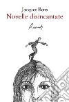 Novelle disincantate. E-book. Formato EPUB ebook