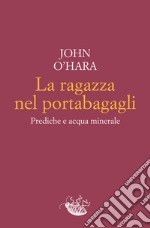 La ragazza nel portabagagli: Prediche e acqua minerale. E-book. Formato EPUB ebook