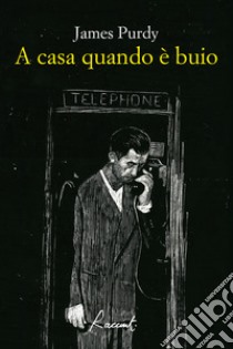 A casa quando è buio. E-book. Formato EPUB ebook di James Purdy