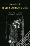 A casa quando è buio. E-book. Formato EPUB ebook di James Purdy