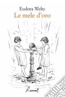 Le mele d’oro. E-book. Formato EPUB ebook di Eudora Welty