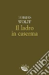 Il ladro in caserma. E-book. Formato EPUB ebook di Tobias Wolff