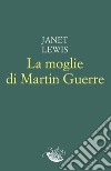 La moglie di Martin Guerre. E-book. Formato EPUB ebook di Janet Lewis