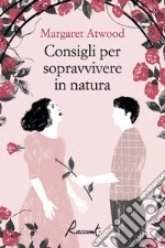 Consigli per sopravvivere in natura. E-book. Formato EPUB ebook