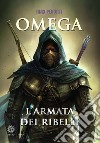 Omega. L&apos;armata dei ribelli. E-book. Formato EPUB ebook