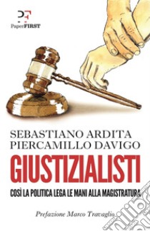 Giustizialisti. E-book. Formato EPUB ebook di Piercamillo Davigo