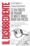 Il disobbediente. E-book. Formato EPUB ebook di Andrea Franzoso