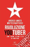 Rivoluzione Youtuber. E-book. Formato EPUB ebook di Andrea Amato