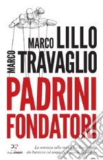 Padrini Fondatori: La sentenza sulla trattativa Stato-mafia che battezzò col sangue la Seconda Repubblica. E-book. Formato EPUB ebook