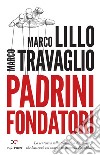 Padrini Fondatori: La sentenza sulla trattativa Stato-mafia che battezzò col sangue la Seconda Repubblica. E-book. Formato EPUB ebook di Marco Lillo