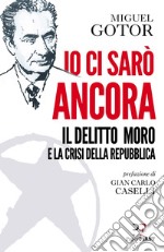 Io ci sarò ancora. Il delitto Moro e la crisi della Repubblica. E-book. Formato EPUB ebook