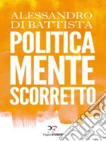 Politicamente scorretto. E-book. Formato EPUB ebook