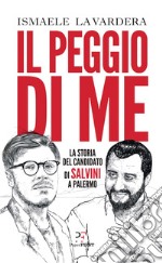 Il peggio di me: La storia del candidato di Salvini a Palermo. E-book. Formato EPUB ebook