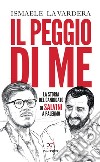 Il peggio di me: La storia del candidato di Salvini a Palermo. E-book. Formato EPUB ebook di Ismaele La Vardera