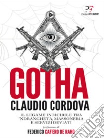 Gotha: Il legame indicibile tra ’ndrangheta, massoneria e servizi deviati. E-book. Formato EPUB ebook di Claudio Cordova