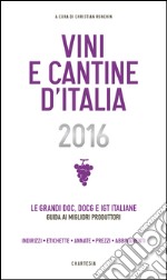 Vini e Cantine d&apos;Italia 2016Le grandi doc, docg e igt italiane: guida ai migliori produttori. E-book. Formato EPUB ebook