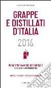 Grappe e Distillati d&apos;Italia 2016Viaggio tra alambicchi e barricaie: guida ai migliori produttori. E-book. Formato EPUB ebook