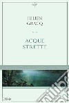 Acque strette. E-book. Formato EPUB ebook di Julien Gracq