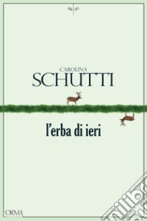 L'erba di ieri. E-book. Formato EPUB ebook di Carolina Schutti