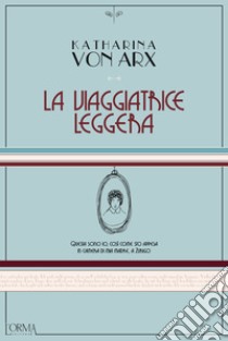 La viaggiatrice leggera. E-book. Formato EPUB ebook di Katharina von Arx