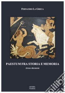 Paestum fra storia e memoria. E-book. Formato PDF ebook di Fernando La Greca