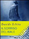Il sorriso del male. E-book. Formato EPUB ebook di Davide Schito