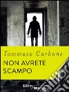 Non avrete scampo. E-book. Formato EPUB ebook di Tommaso Carbone