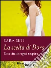 La scelta di Dora: Una vita in ogni respiro. E-book. Formato EPUB ebook di Sara Seti