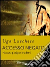 Accesso negato: Nessuna pietà per i traditori. E-book. Formato EPUB ebook di Ugo Lucchese